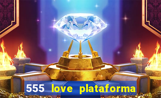 555 love plataforma de jogos